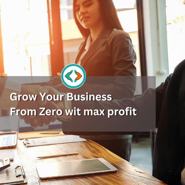 Grow Your Business From Zero wit max profit
