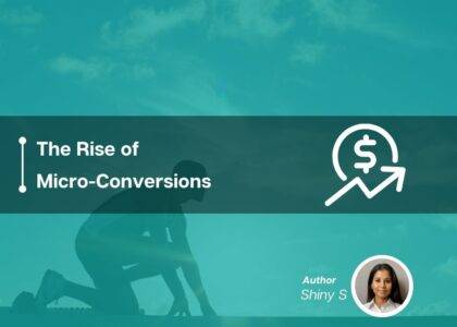 The Rise of Micro-Conversions: Capturing smaller leads to nurture into bigger ones