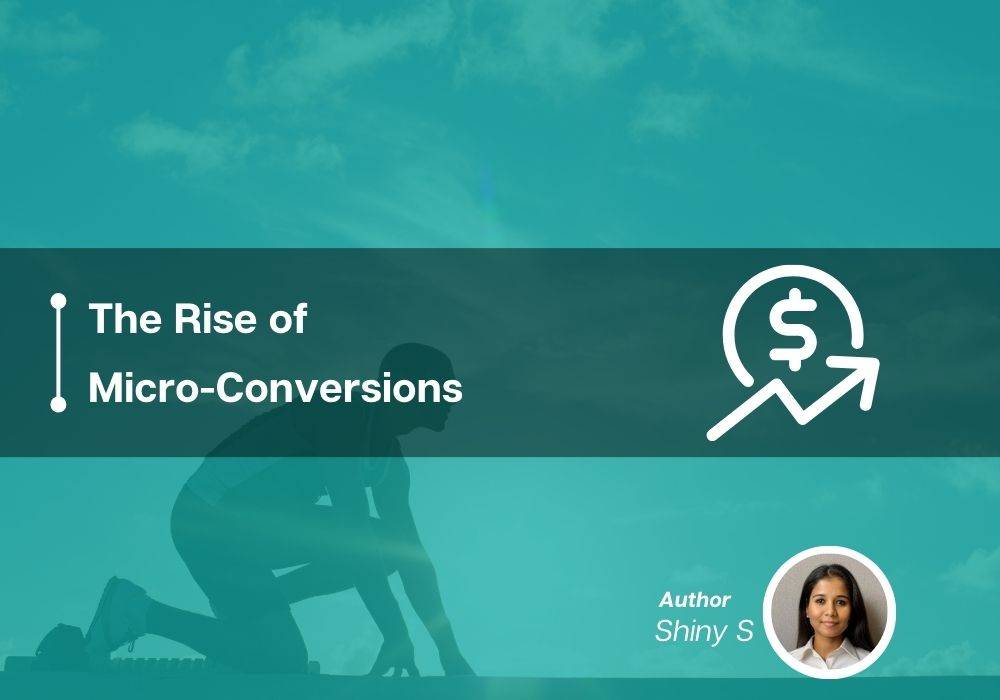 The Rise of Micro-Conversions: Capturing smaller leads to nurture into bigger ones