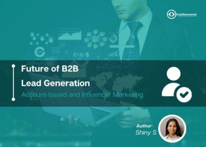 The Future of B2B Lead Gen: Trends like account-based marketing and influencer marketing