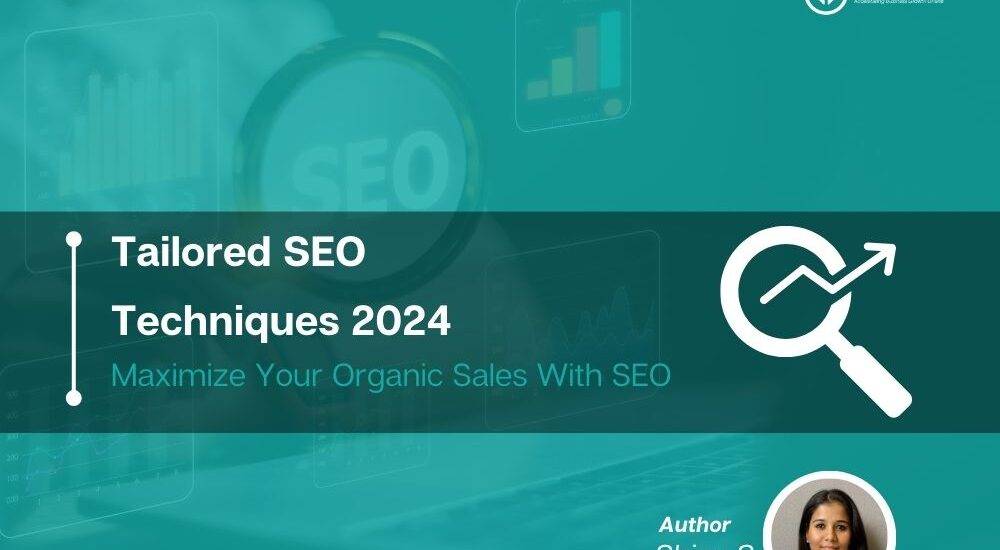 Maximize Your Organic Sales Potential with Tailored SEO Techniques 2024